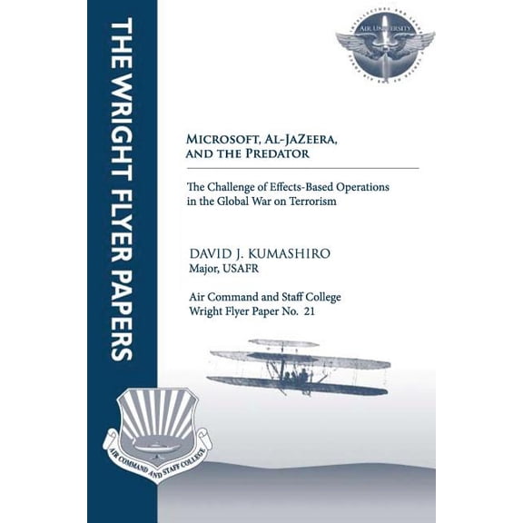 Microsoft, Al-Jazeera, and the Predator - The Challenge of Effects-Based Operations in the Global War on Terrorism: Wright Flyer Paper No. 21 (Paperback)