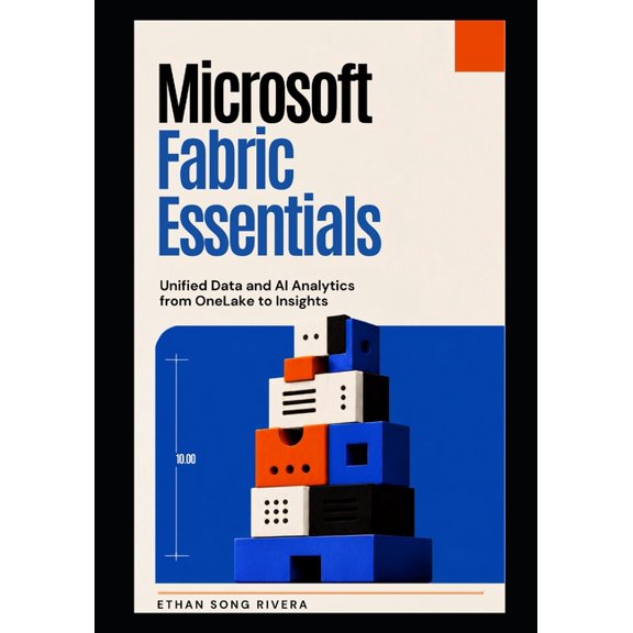 Microsoft Azure AI and Agentic Systems Microsoft Fabric Essentials: Unified Data and AI Analytics from OneLake to Insights, Book 3, (Paperback)