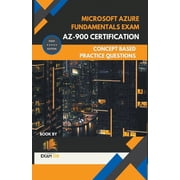 Microsoft Azure Fundamentals Exam AZ-900 Certification Concept Based Practice Question Latest Edition 2026, Paperback