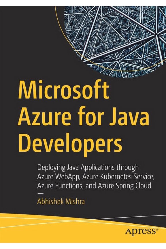 Microsoft Azure for Java Developers: Deploying Java Applications Through Azure Webapp, Azure Kubernetes Service, Azure F, (Paperback)