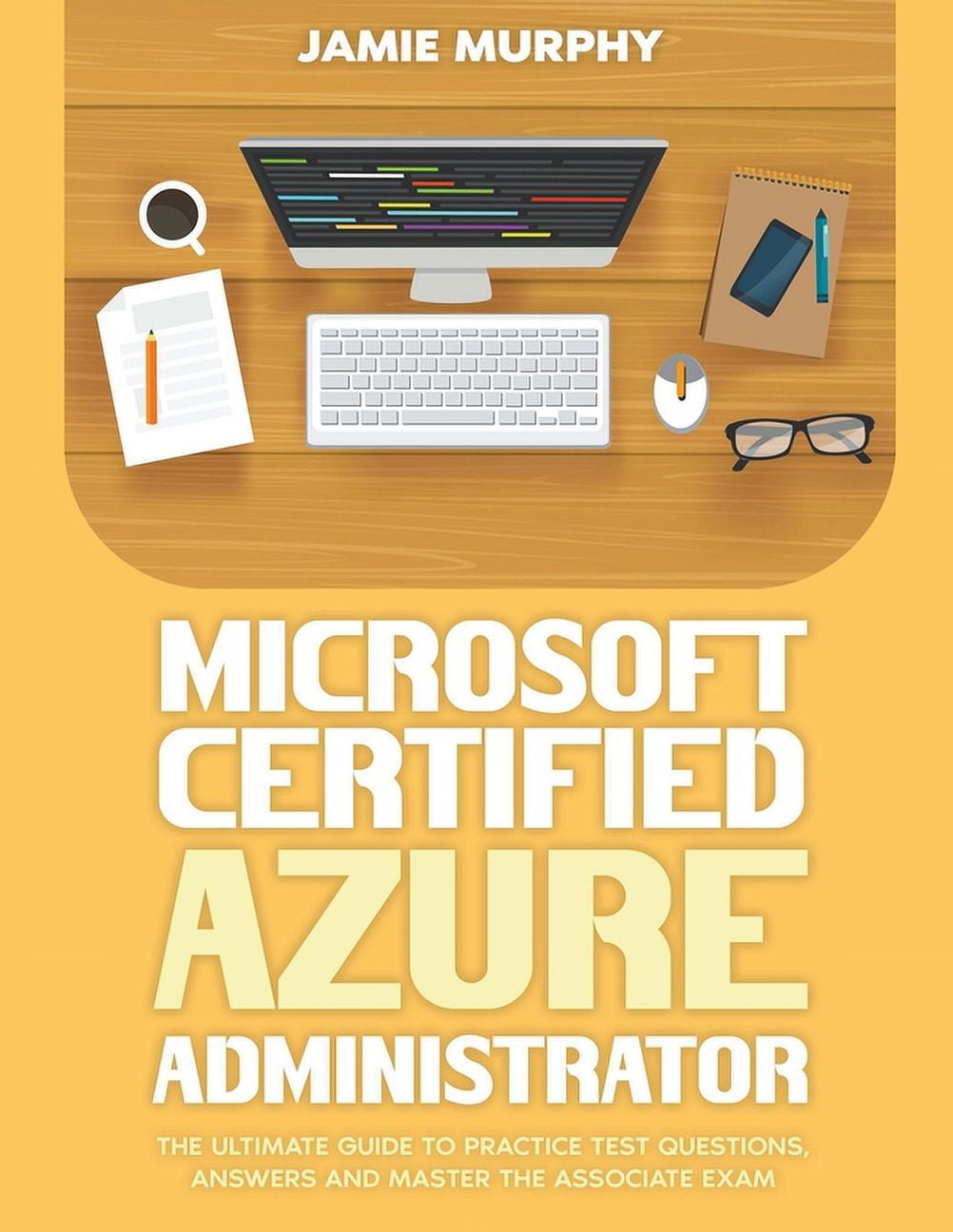 Microsoft Certified Azure Administrator The Ultimate Guide to Practice