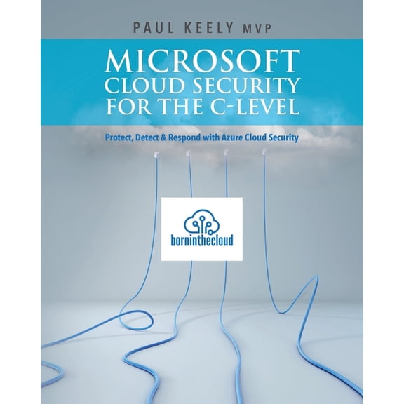 Microsoft Cloud Security for the C-level: Protect, Detect & Respond with Azure Cloud Security (Paperback)