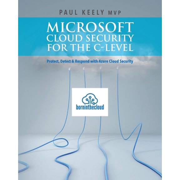 Pre-Owned Microsoft Cloud Security for the C-level: Protect, Detect & Respond with Azure Cloud Security (Paperback) 1539602710 9781539602712