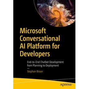 Microsoft Conversational AI Platform for Developers: End-To-End Chatbot Development from Planning to Deployment, (Paperback)