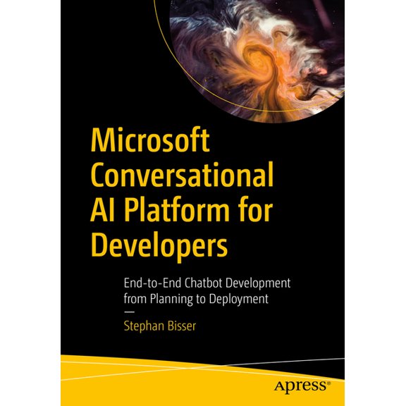 Microsoft Conversational AI Platform for Developers: End-To-End Chatbot Development from Planning to Deployment, (Paperback)