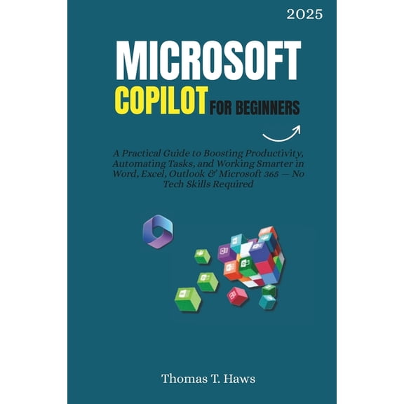 Microsoft Copilot For Beginners: A Practical Guide to Boosting Productivity, Automating Tasks, and Working Smarter in Wo, (Paperback)