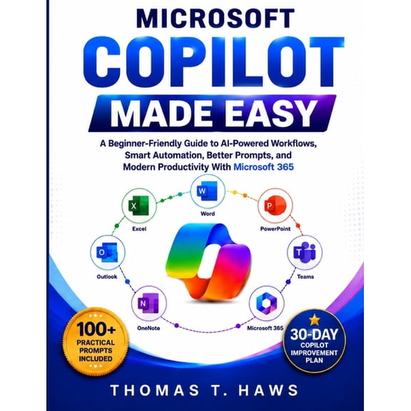 Microsoft Copilot Made Easy: A Beginner-Friendly Guide to AI-Powered Workflows, Smart Automation, Better Prompts, and Mo, (Paperback)