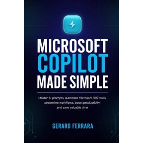 Microsoft Copilot Made Simple: Master AI prompts, automate Microsoft 365 tasks, streamline workflows, boost productivity, (Paperback)