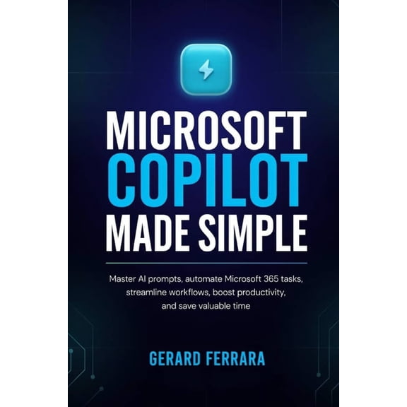 Microsoft Copilot Made Simple: Master AI prompts, automate Microsoft 365 tasks, streamline workflows, boost productivity, (Paperback)