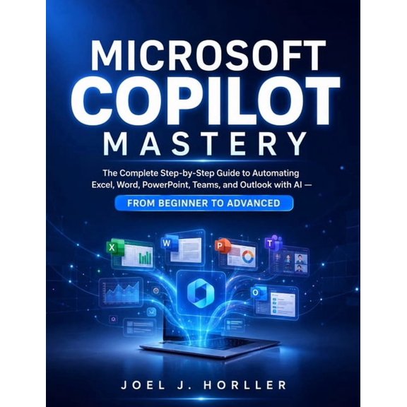 Microsoft Copilot Mastery: The Complete Step-by-Step Guide to Automating Excel, Word, PowerPoint, Teams, and Outlook wit, (Paperback)