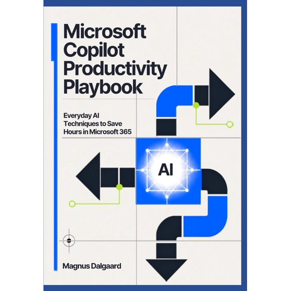 Microsoft Copilot Productivity Playbook: Everyday AI Techniques to Save Hours in Microsoft 365, (Paperback)