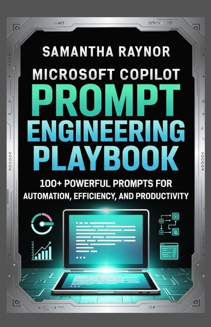 Microsoft Copilot Prompt Engineering Playbook: 100+ Powerful Prompts for Automation, Efficiency, and Productivity, (Paperback)