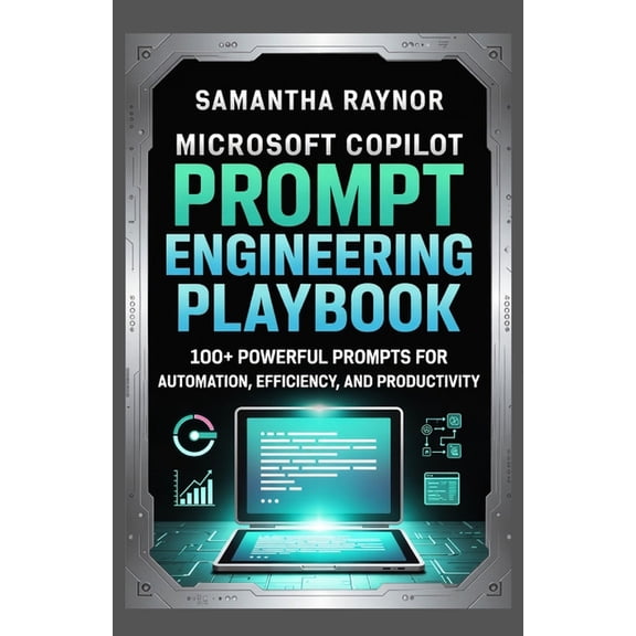Microsoft Copilot Prompt Engineering Playbook: 100+ Powerful Prompts for Automation, Efficiency, and Productivity, (Paperback)
