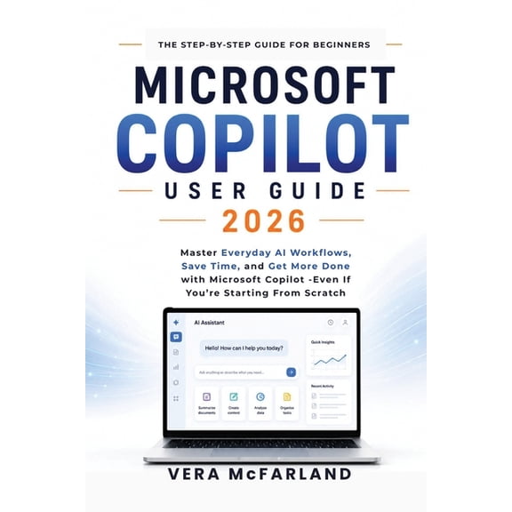 Microsoft Copilot User Guide 2026: Master Everyday AI Workflows, Save Time, and Get More Done with Microsoft Copilot-Eve, (Paperback)