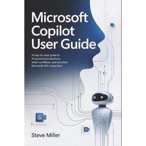 Microsoft Copilot User Guide: A Step-by-Step Guide to AI-Powered Productivity, Smart Workflows, and Seamless Microsoft 3, (Paperback)