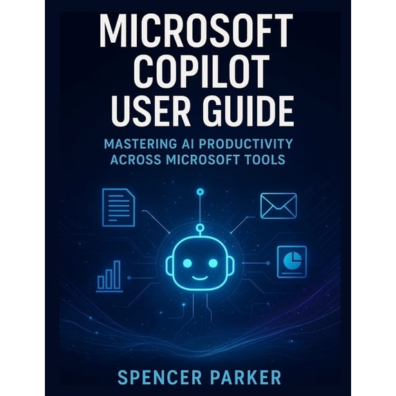 Microsoft Copilot User Guide: Mastering AI Productivity Across ...