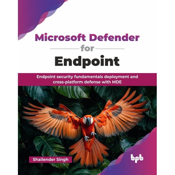 Microsoft Defender for Endpoint: Endpoint security fundamentals deployment and cross-platform defense with MDE (English , (Paperback)