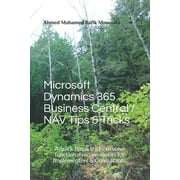 Ms. Dynamics 365 BC Tips & Tricks Microsoft Dynamics 365 Business Central / NAV Tips & Tricks A quick tips & tricks to solve functional requirements for , Book 1, Paperback