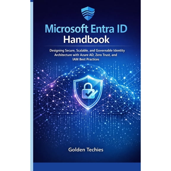 Microsoft Entra ID Handbook: Designing Secure, Scalable, and Governable Identity Architecture with Azure AD, Zero Trust,, (Paperback)