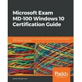 Microsoft Exam MD100 Windows 10 Certification Guide Learn the skills