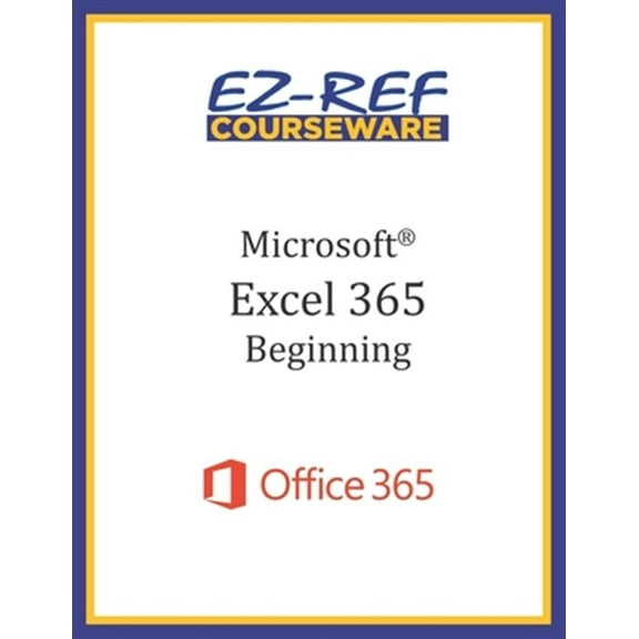 Microsoft Excel 365: Beginning: Student Manual (Black & White)
