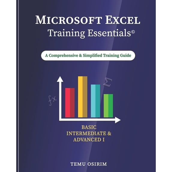 Microsoft Excel Training Essentials: A Comprehensive and Simplified ...