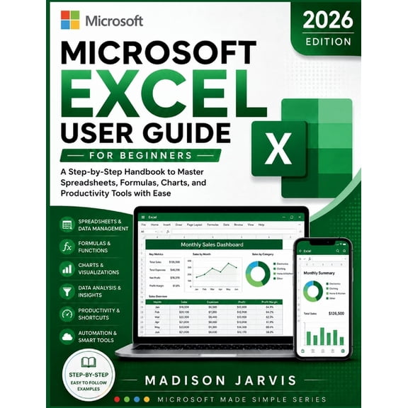 Microsoft Made Simple Microsoft Excel User Guide for Beginners 2026: A Step-by-Step Handbook to Master Spreadsheets, Formulas, Charts, and Pro, (Paperback)