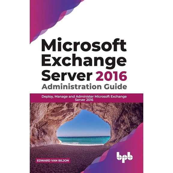 Microsoft Exchange Server 2016 Administration Guide: Deploy, Manage and Administer Microsoft Exchange Server 2016 (Engli, (Paperback)