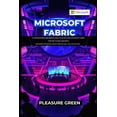 thumbnail image 1 of Microsoft Fabric: A Comprehensive Beginner's Guide to Leveraging Microsoft Fabric for End-to-End Analytics: Exploring Po, (Paperback), 1 of 2