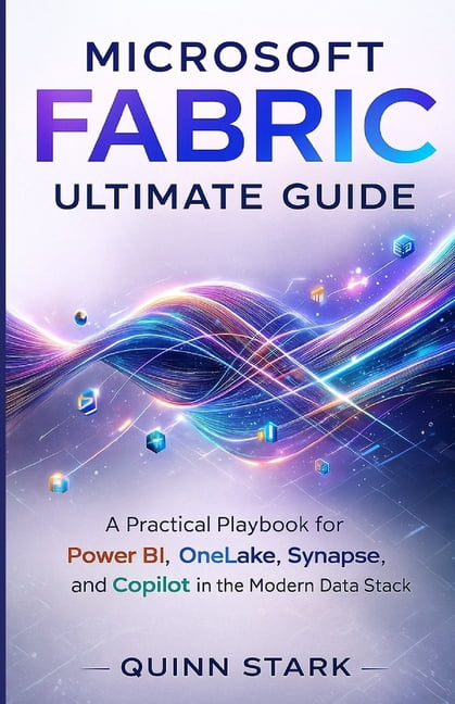Microsoft Fabric Ultimate Guide: A Practical Playbook for Power BI ...
