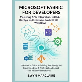 Microsoft Fabric for Developers: Mastering APIs, Integration, GitHub, DevOps, and Enterprise-Grade CI/CD Workflows: A Pr, (Paperback)