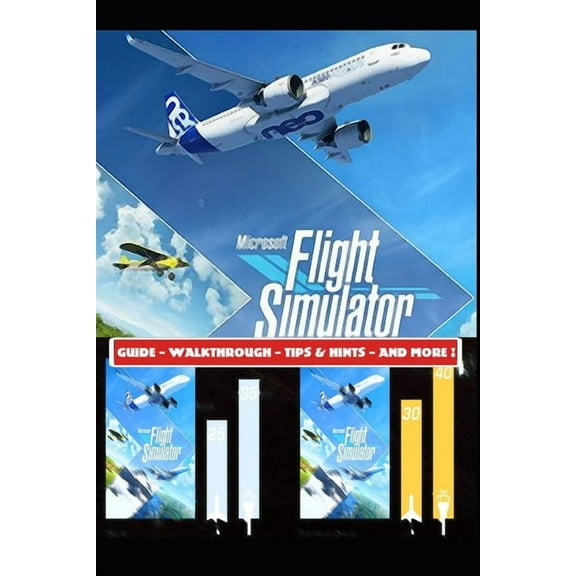 Microsoft Flight Simulator 2020 Guide - Walkthrough - Tips & Hints - And More!, (Paperback)