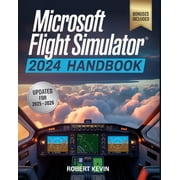 Microsoft Flight Simulator 2024 Handbook The Complete Guide to Conquering the Worlds Most Realistic Virtual Aviation w, Paperback