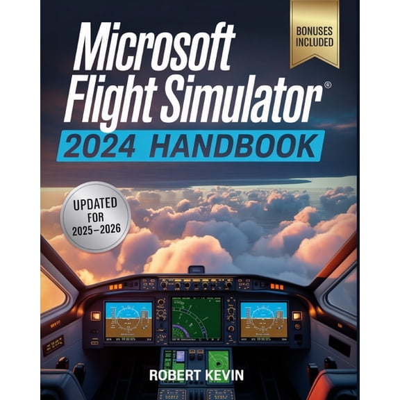 Microsoft Flight Simulator 2024 Handbook: The Complete Guide to Conquering the World's Most Realistic Virtual Aviat, (Paperback)