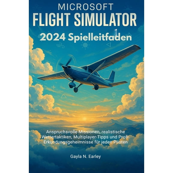 Microsoft Flight Simulator 2024 Spielleitfaden: Anspruchsvolle Missionen, realistische Wettertaktiken, Multiplayer-Tipps, (Paperback)