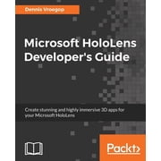 Microsoft HoloLens Developers Guide A Complete Guide to HoloLens Application Development, Paperback