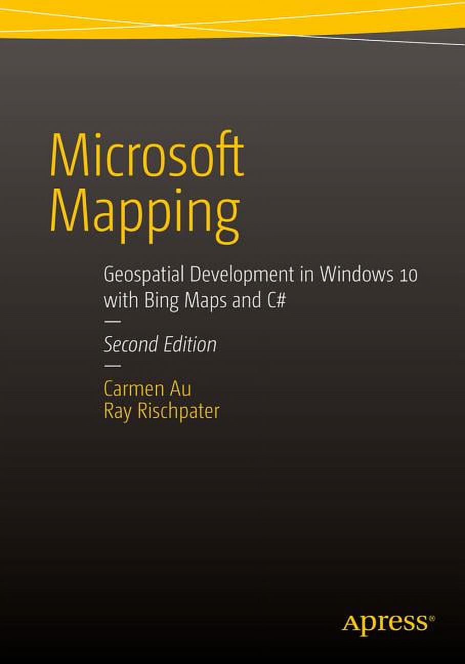 Microsoft Mapping Second Edition: Geospatial Development in Windows 10 ...