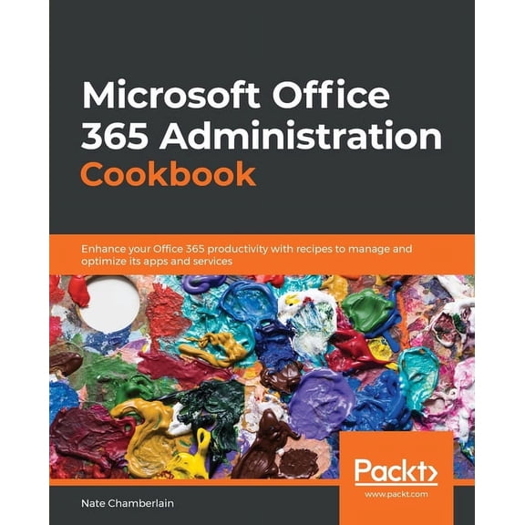 Microsoft Office 365 Administration Cookbook: Enhance your Office 365 productivity with recipes to manage and optimize i, (Paperback)