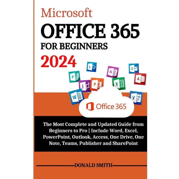Microsoft Office 365 for Beginners 2024 The Most Complete and Updated