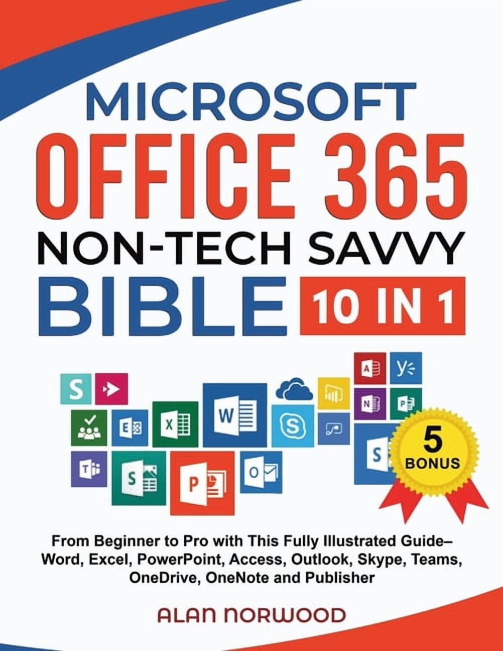 Microsoft Office 365 Non-Tech Savvy Bible: [10 in 1]: From Beginner to Pro with This Fully Illustrated Guide- Word, Exce, (Paperback)