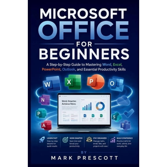 Microsoft Office Guides Microsoft Office for Beginners: A Step-by-Step Guide to Mastering Word, Excel, PowerPoint, Outlook, and Essential Produc, Book 3, (Paperback)