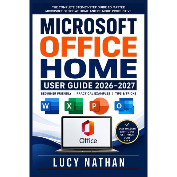 Microsoft Office Home User Guide 2026-2027: A Complete Beginner-to-Advanced Handbook for Setting Up Windows and Mac Prod, (Paperback)