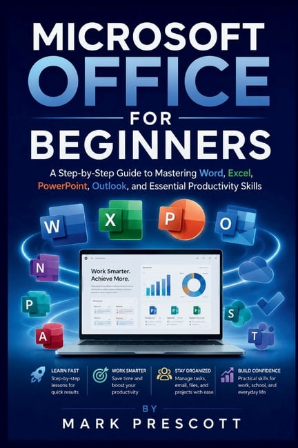 Microsoft Office for Beginners: A Step-by-Step Guide to Mastering Word, Excel, PowerPoint, Outlook, and Essential Produc, (Paperback)