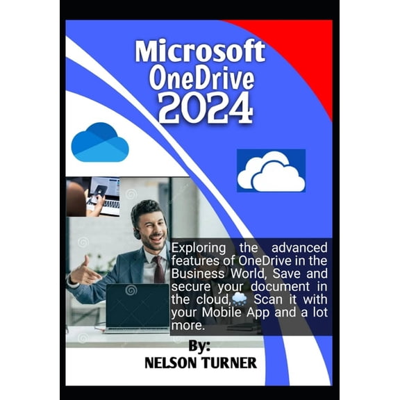 Microsoft OneDrive 2024: Exploring the advanced features of Microsoft OneDrive in the Business World. Save and secure your document in the cloud, scan it with your mobile phone, and a lot more. (Paper