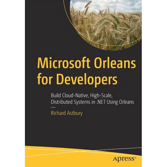 Microsoft Orleans for Developers: Build Cloud-Native, High-Scale, Distributed Systems in .Net Using Orleans, (Paperback)