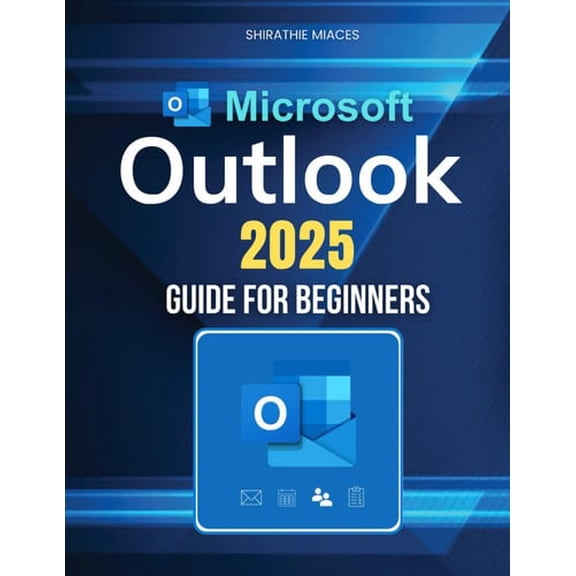 Pre-Owned Microsoft Outlook 2025 Guide for Beginners: Boost Productivity, Organize Emails, Manage Contacts, And Master Scheduling With Ease Using Powerful Features And Expert Strategies, 979833893673