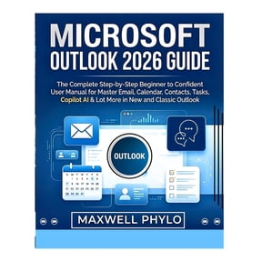 Microsoft Outlook 2026 Guide: The Complete Step by Step Beginner to Confident User Manual for Mastering Email, Calendar,, (Paperback)