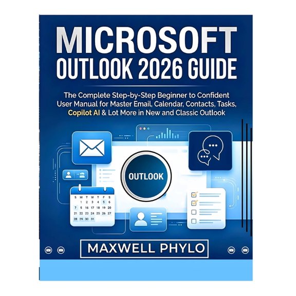 Microsoft Outlook 2026 Guide: The Complete Step by Step Beginner to Confident User Manual for Mastering Email, Calendar,, (Paperback)