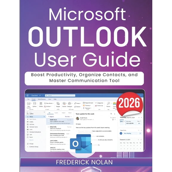 Microsoft Outlook User Guide 2026: Boost Productivity, Organize Contacts, and Master Communication Tool, (Paperback)