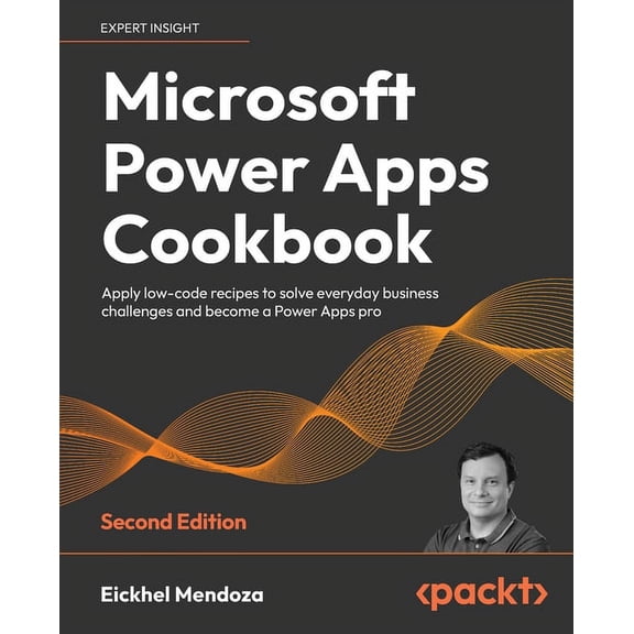 Microsoft Power Apps Cookbook - Second Edition: Apply low-code recipes to solve everyday business challenges and become , (Paperback)